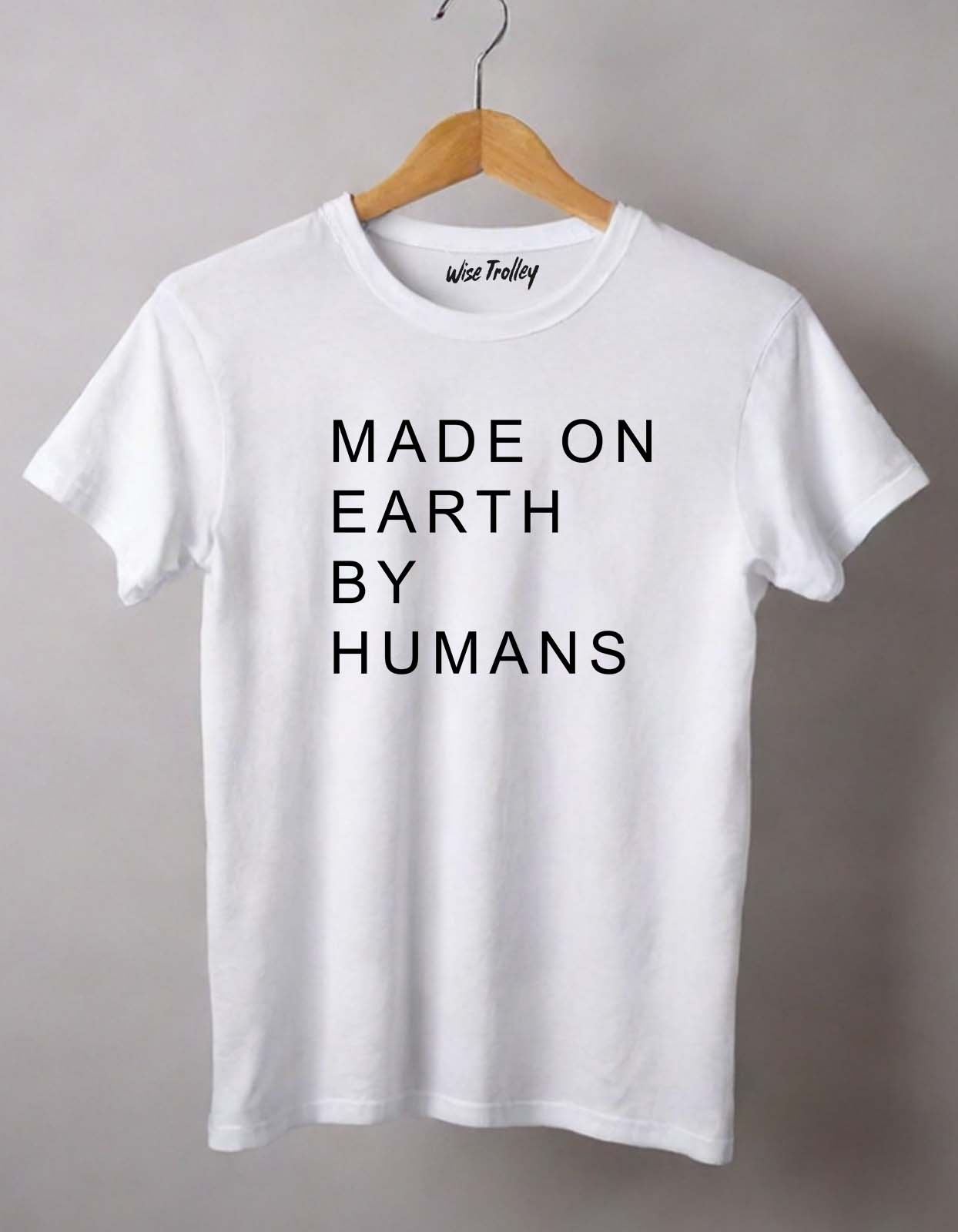 Made on Earth by Humans T-shirt