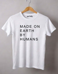 Made on Earth by Humans T-shirt