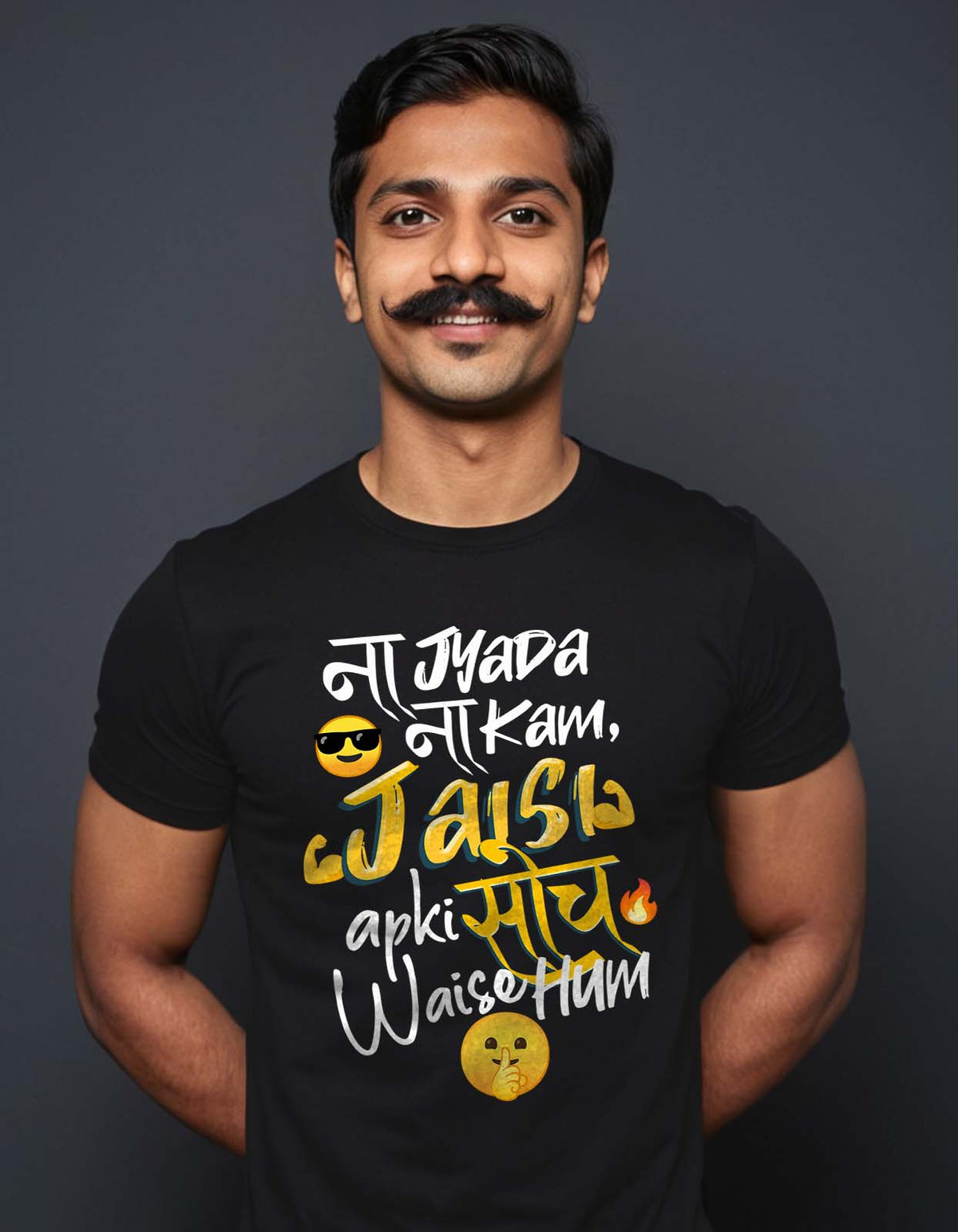 "Na Jyada Na Kam, Jaisi Aapki Soch Waise Hum" T-shirt