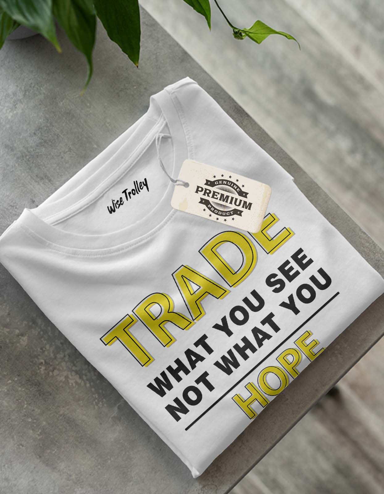 "Trade What You See Not What You Hope" Quotes on Trading T-shirts