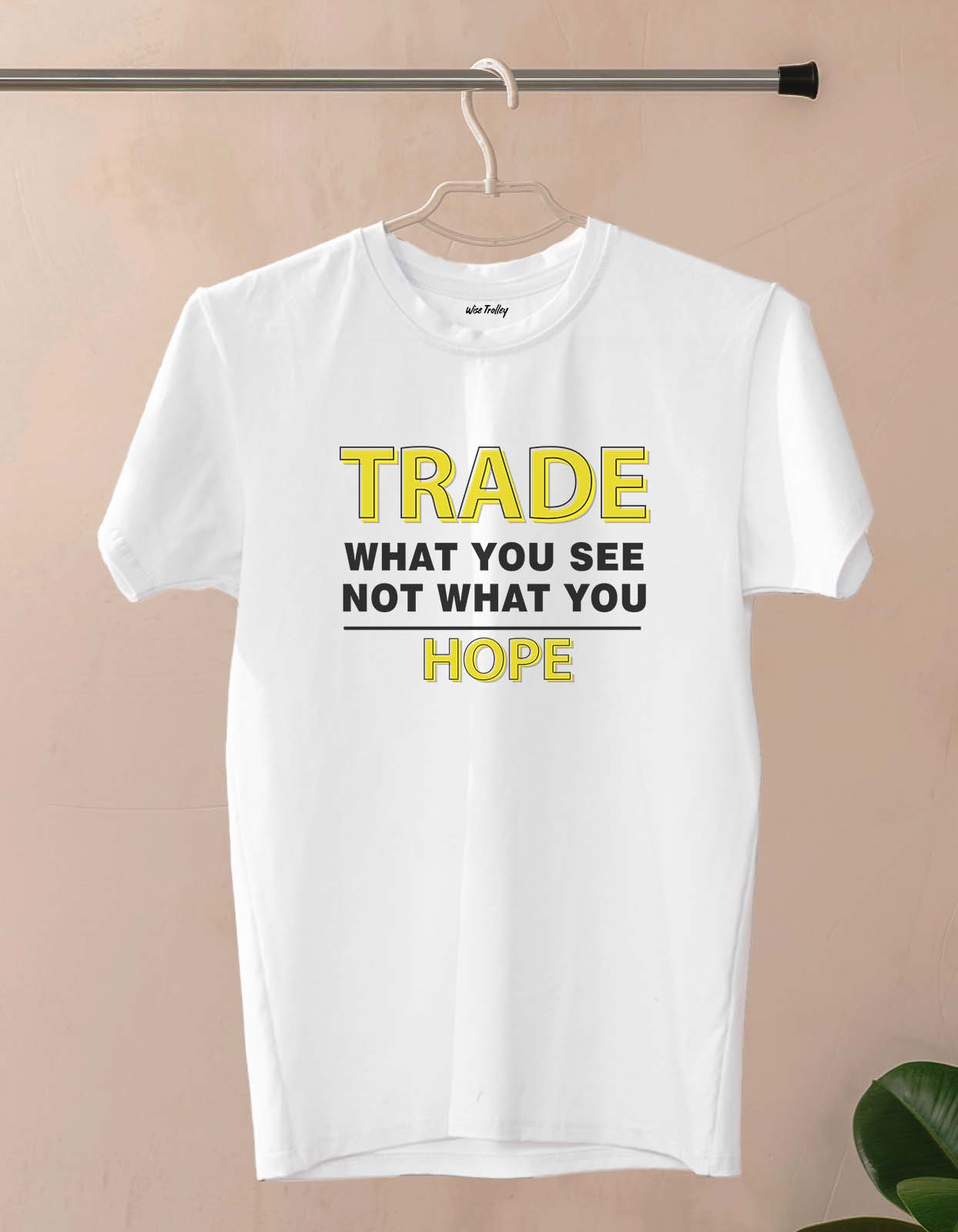 "Trade What You See Not What You Hope" Quotes on Trading T-shirts