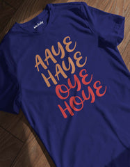 Aaye Haye Oye Hoye T shirt