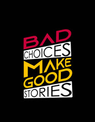 "Bad Choices Make Good Stories" T shirt