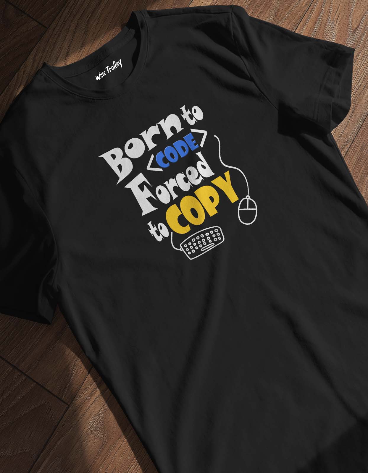 Born to Code forced to copy Coding T shirt