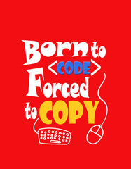 Born to Code forced to copy Coding T shirt