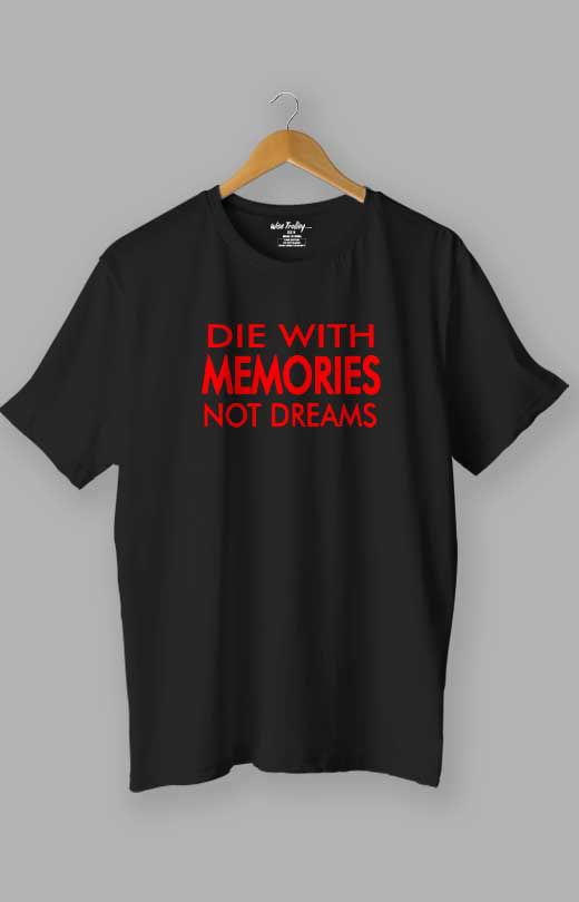 Die with memories...not dreams Quotes T shirt Black