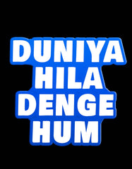 "Duniya Hila Denge Hum" T-Shirt