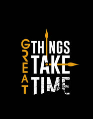 Great Things Take Time T-shirt