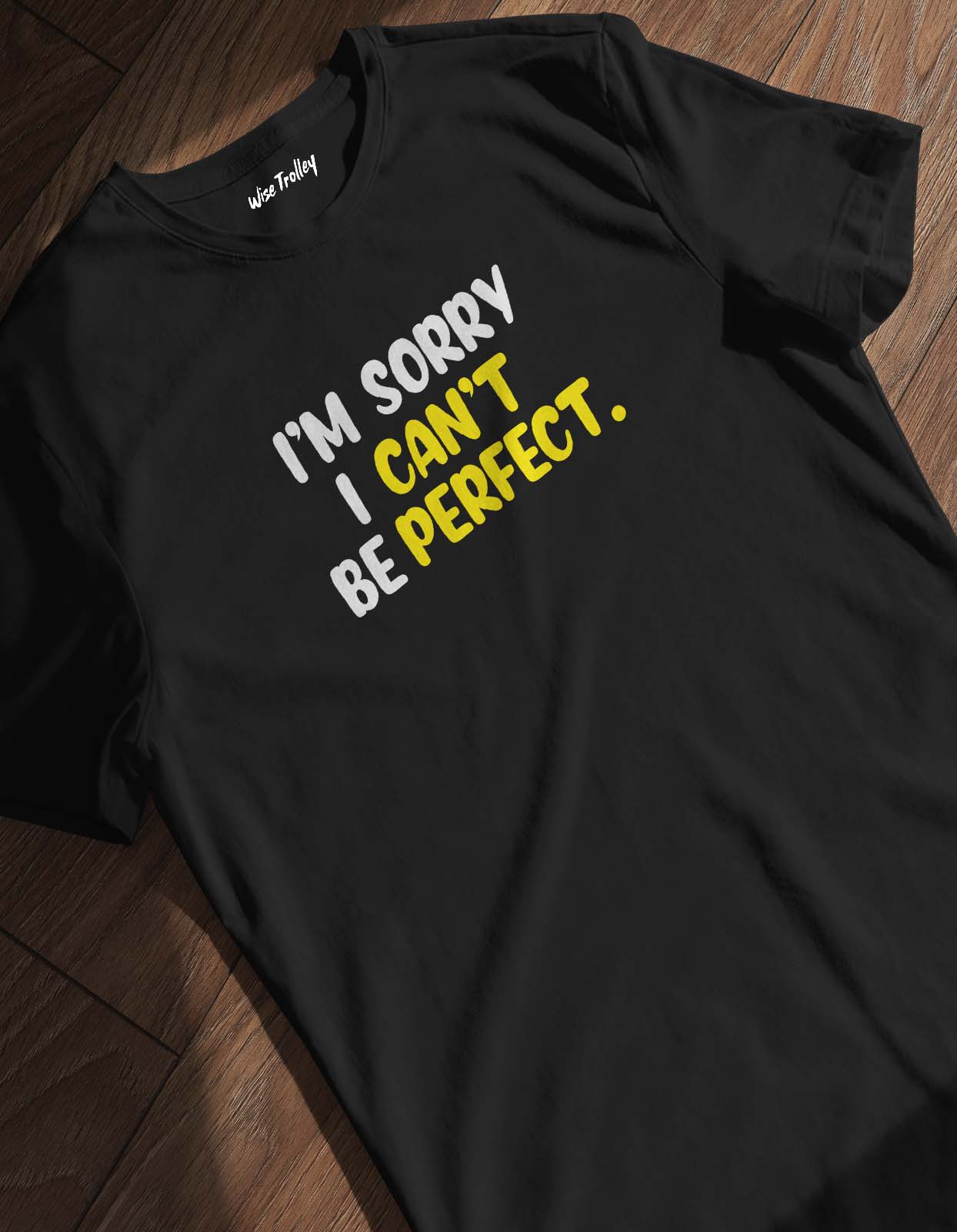 "I Am Sorry I Can't Be Perfect" Printed T shirt