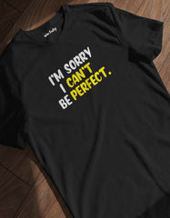 "I Am Sorry I Can't Be Perfect" Printed T shirt