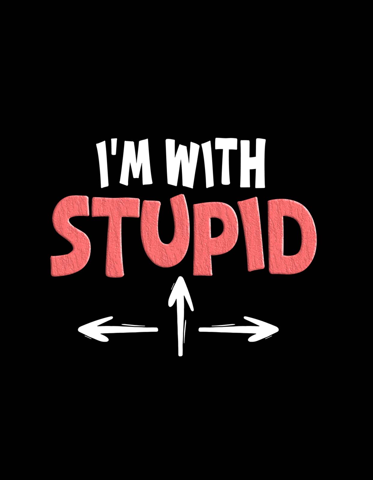 "I Am With Stupid" Funny T Shirt