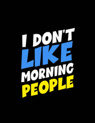 "I Dont like Morning People" Attitude Quotes T shirt