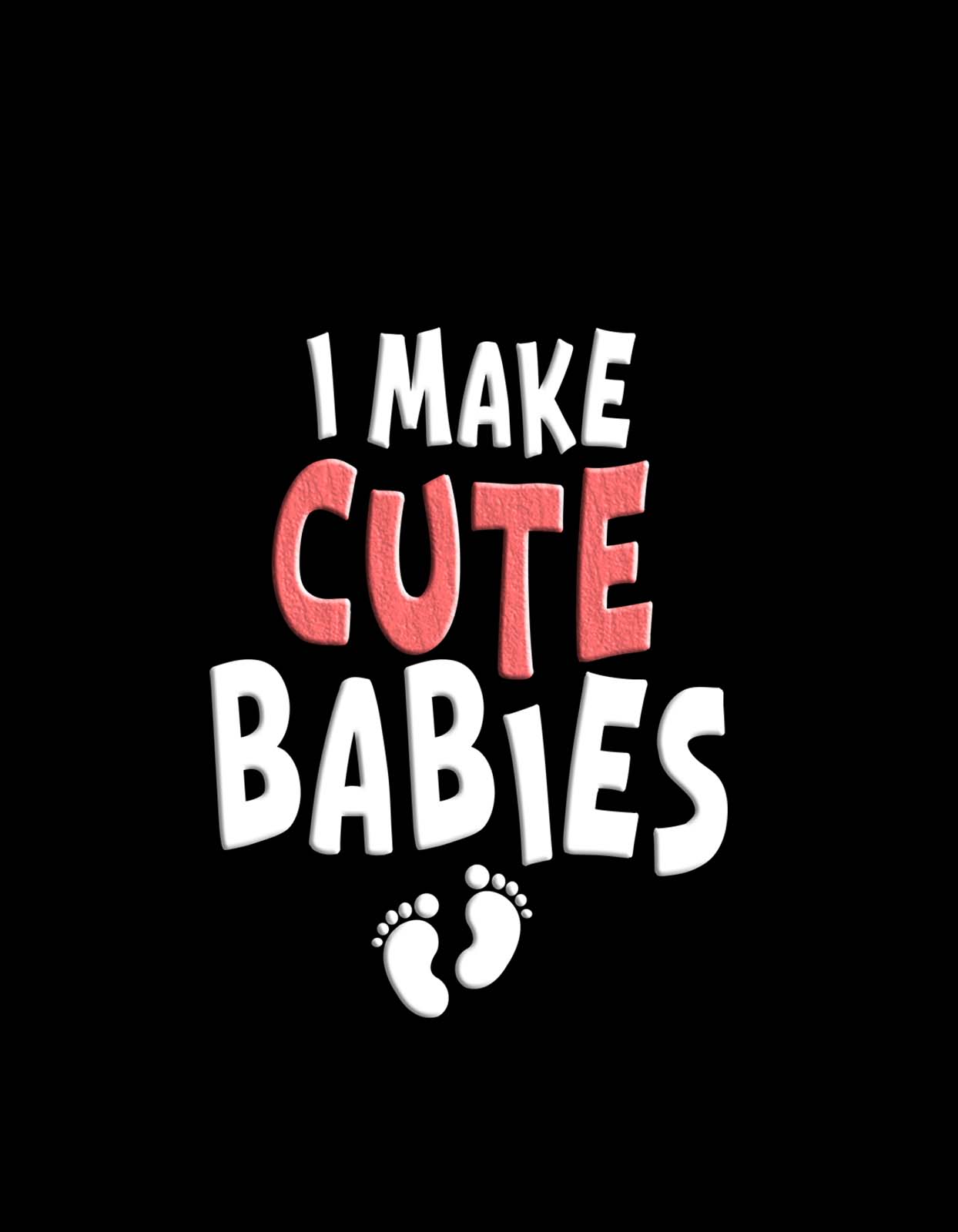 "I Make Cute Babies" Funny T Shirt