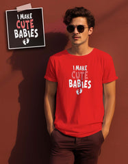 "I Make Cute Babies" Funny T Shirt