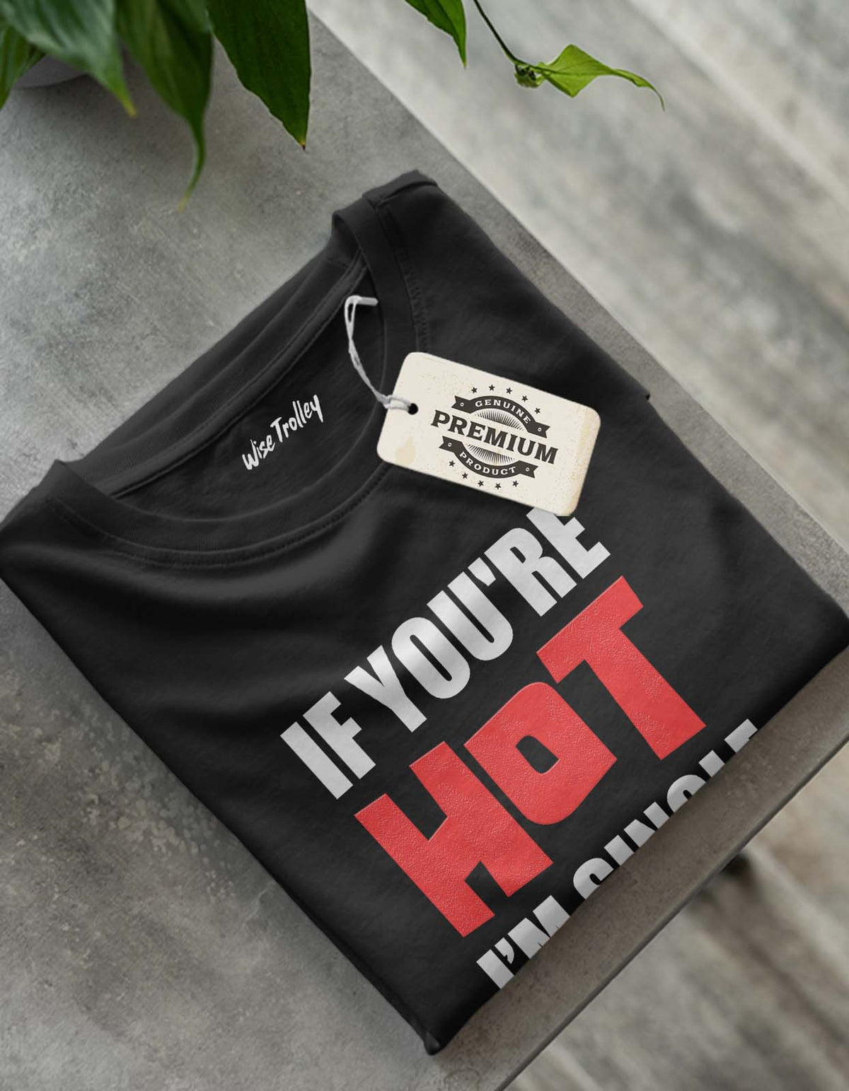 If You are Hot I am Single T-shirt