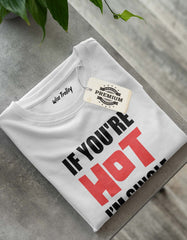 If You are Hot I am Single T-shirt