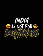 India Is Not For Beginners T Shirt