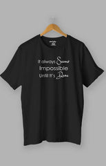 It Always Seems Impossible Until It's Done Quotes T shirt Black