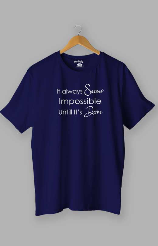 It Always Seems Impossible Until It's Done Quotes T shirt Blue