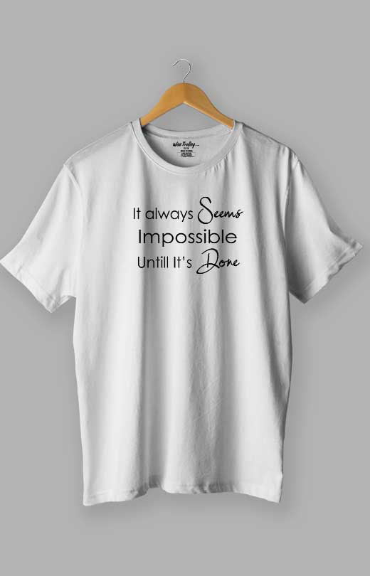 It Always Seems Impossible Until It's Done Quotes T shirt White