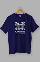 Kill Them with Your Success Bury Them with Your Smile Quotes T shirt Blue