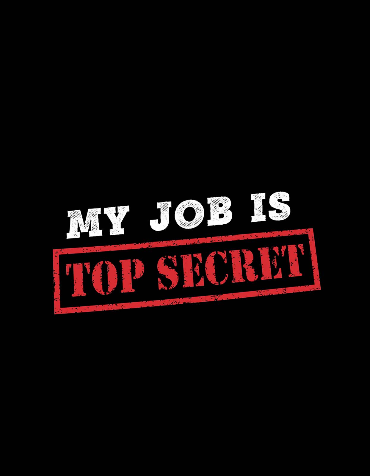 "My Job is Top Secret" Humor T shirt