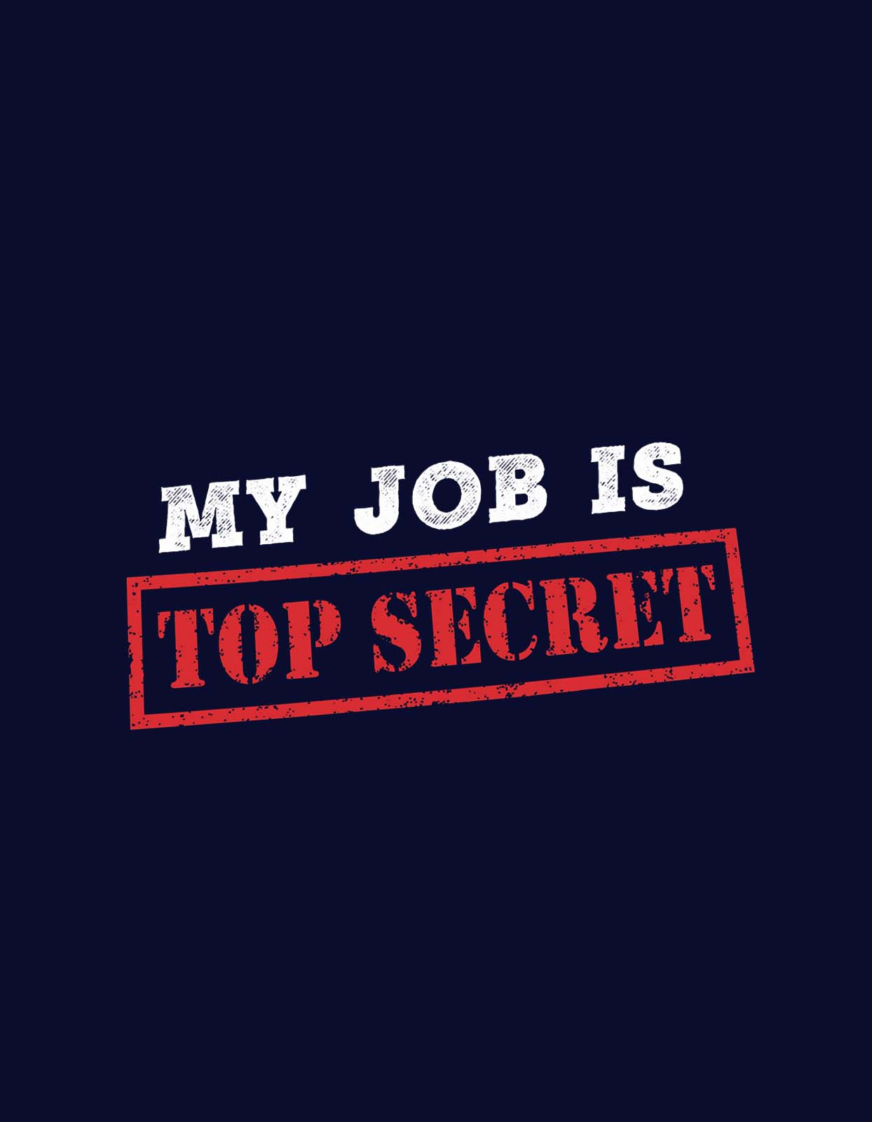 "My Job is Top Secret" Humor T shirt