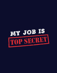 "My Job is Top Secret" Humor T shirt