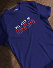 "My Job is Top Secret" Humor T shirt