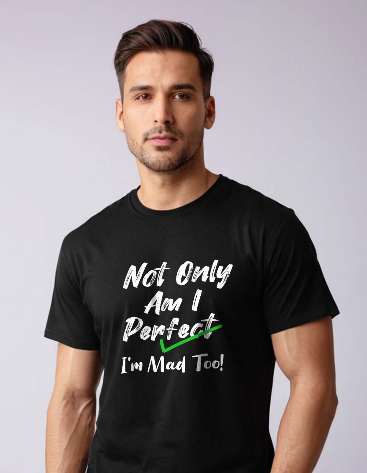 Not Only Am I Perfect Perfect I'm Mad Too T-shirt