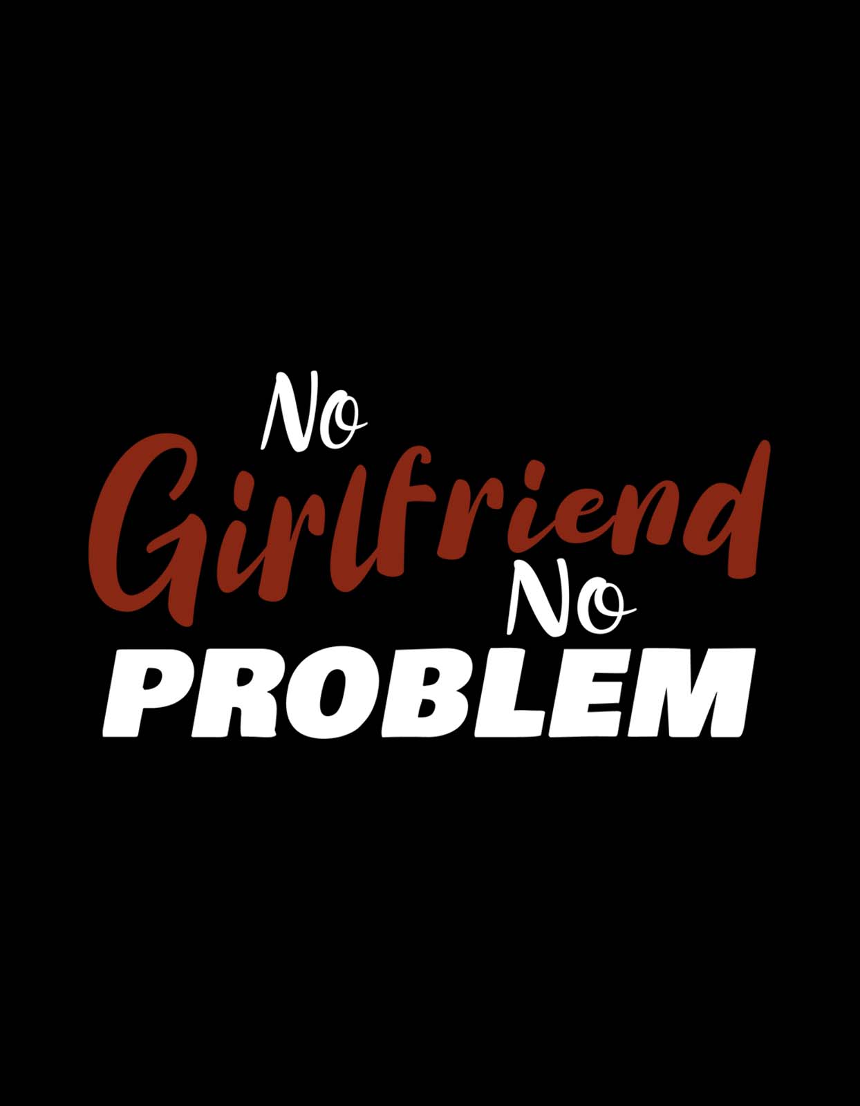 "No Girlfriend No Problem" Funny T shirt