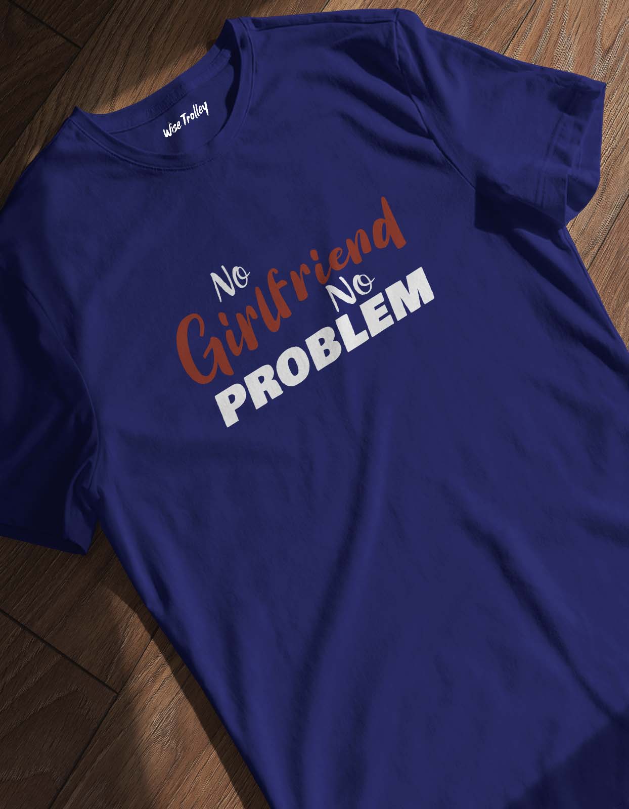 "No Girlfriend No Problem" Funny T shirt