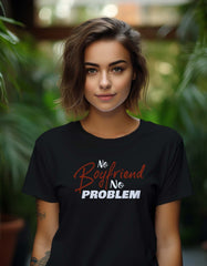 "No boyfriend No Problem" Printed T Shirt