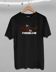 "No boyfriend No Problem" Printed T Shirt