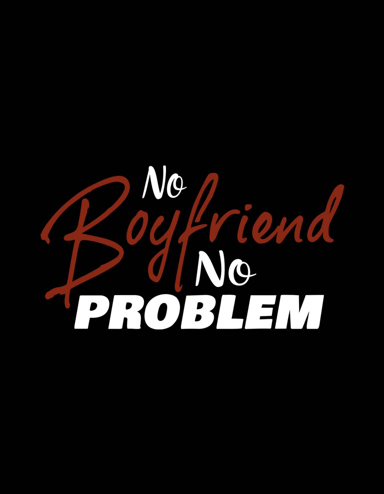 "No boyfriend No Problem" Printed T Shirt