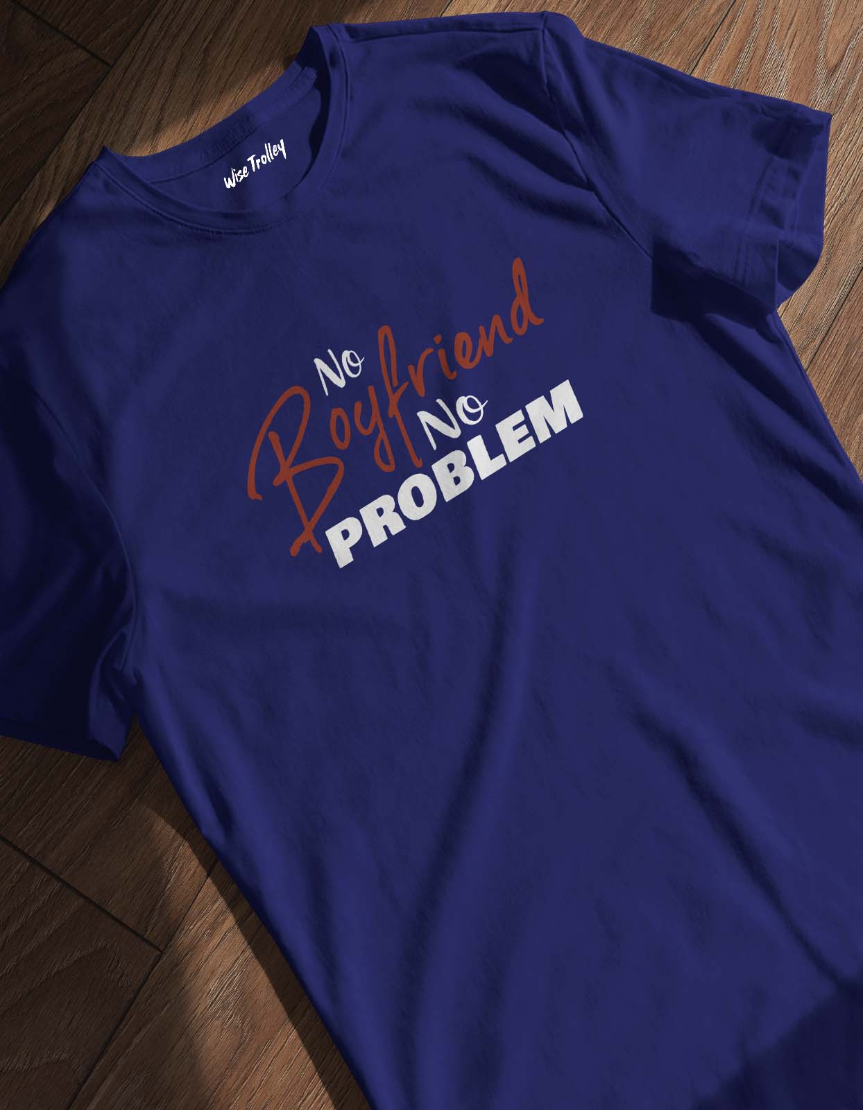 "No boyfriend No Problem" Printed T Shirt