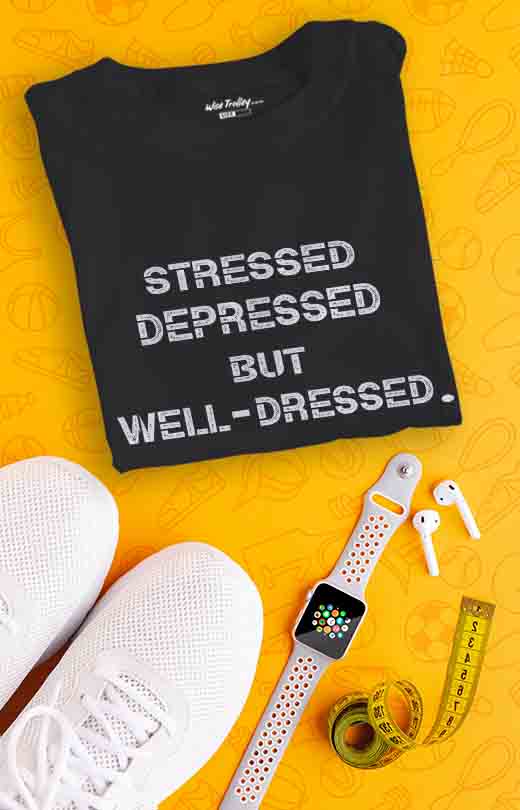 "Stressed Depressed But Well Dressed" T shirt for Men