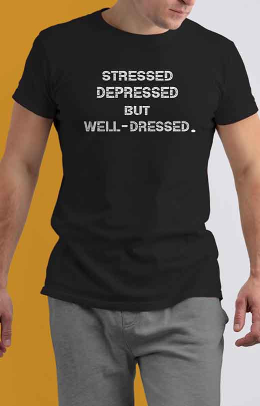 "Stressed Depressed But Well Dressed" T shirt for Men