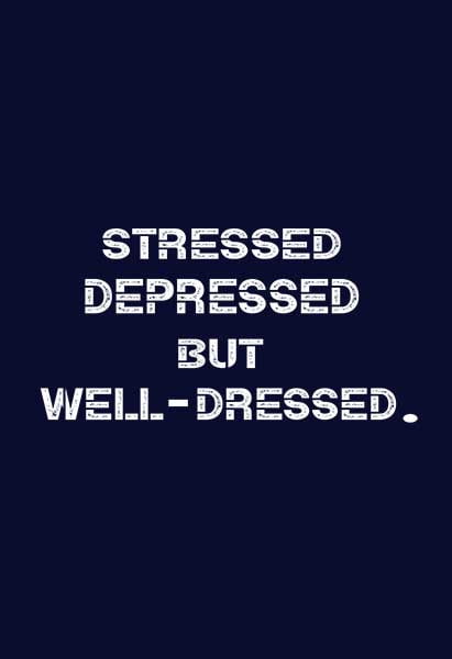 "Stressed Depressed But Well Dressed" T shirt for Men