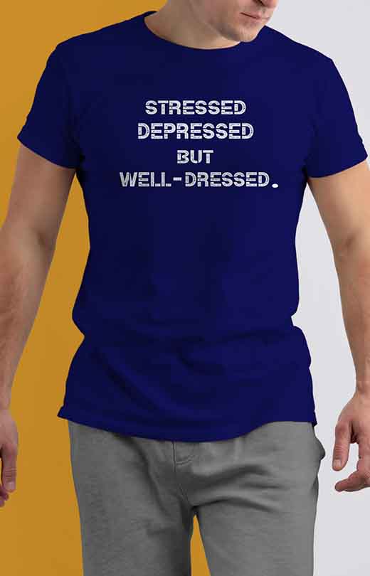 "Stressed Depressed But Well Dressed" T shirt for Men