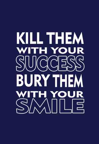 "Kill Them with Your Success Bury Them with Your Smile" Quotes T shirt