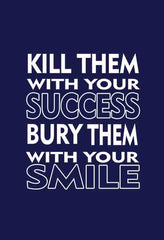 "Kill Them with Your Success Bury Them with Your Smile" Quotes T shirt