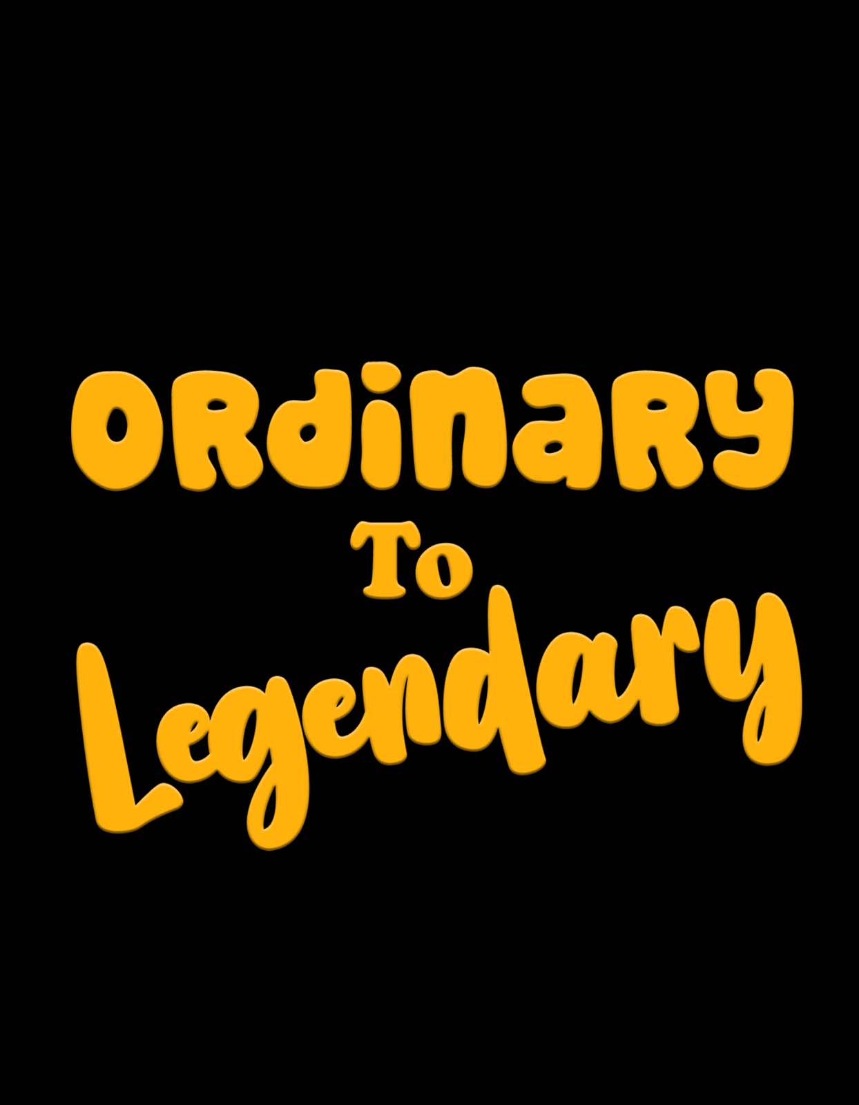 Ordinary to Legendary T Shirts