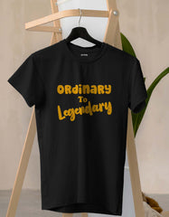 Ordinary to Legendary T Shirts