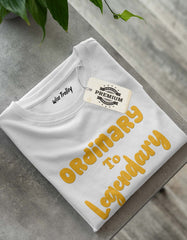 Ordinary to Legendary T Shirts