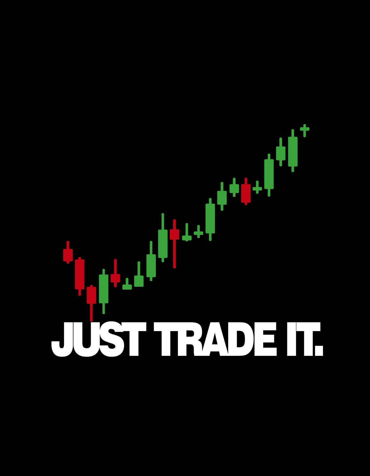 "Just Trade It" Stock Trader T shirt