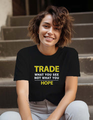 "Trade What You See Not What You Hope" Quotes on Trading T-shirts