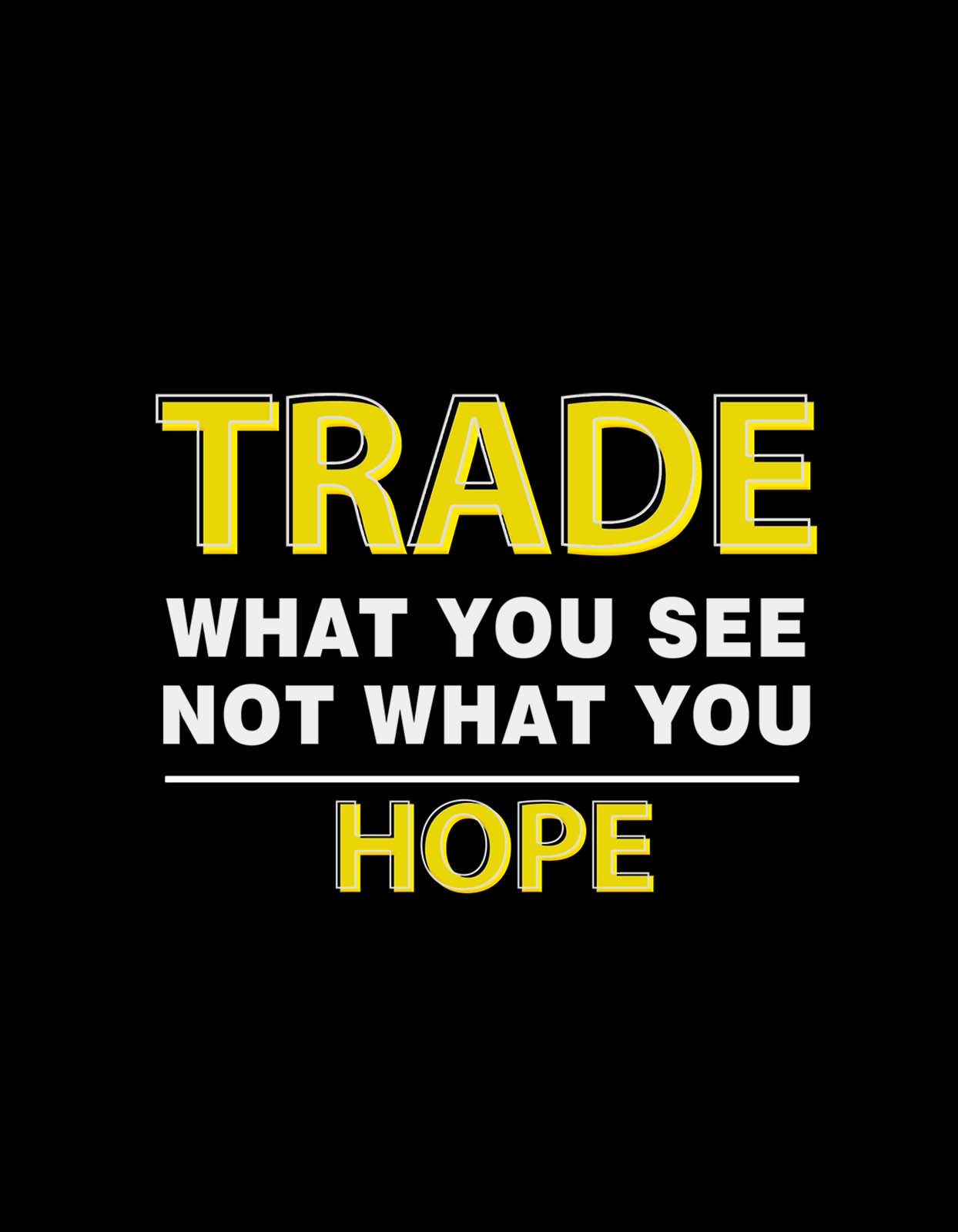 "Trade What You See Not What You Hope" Quotes on Trading T-shirts