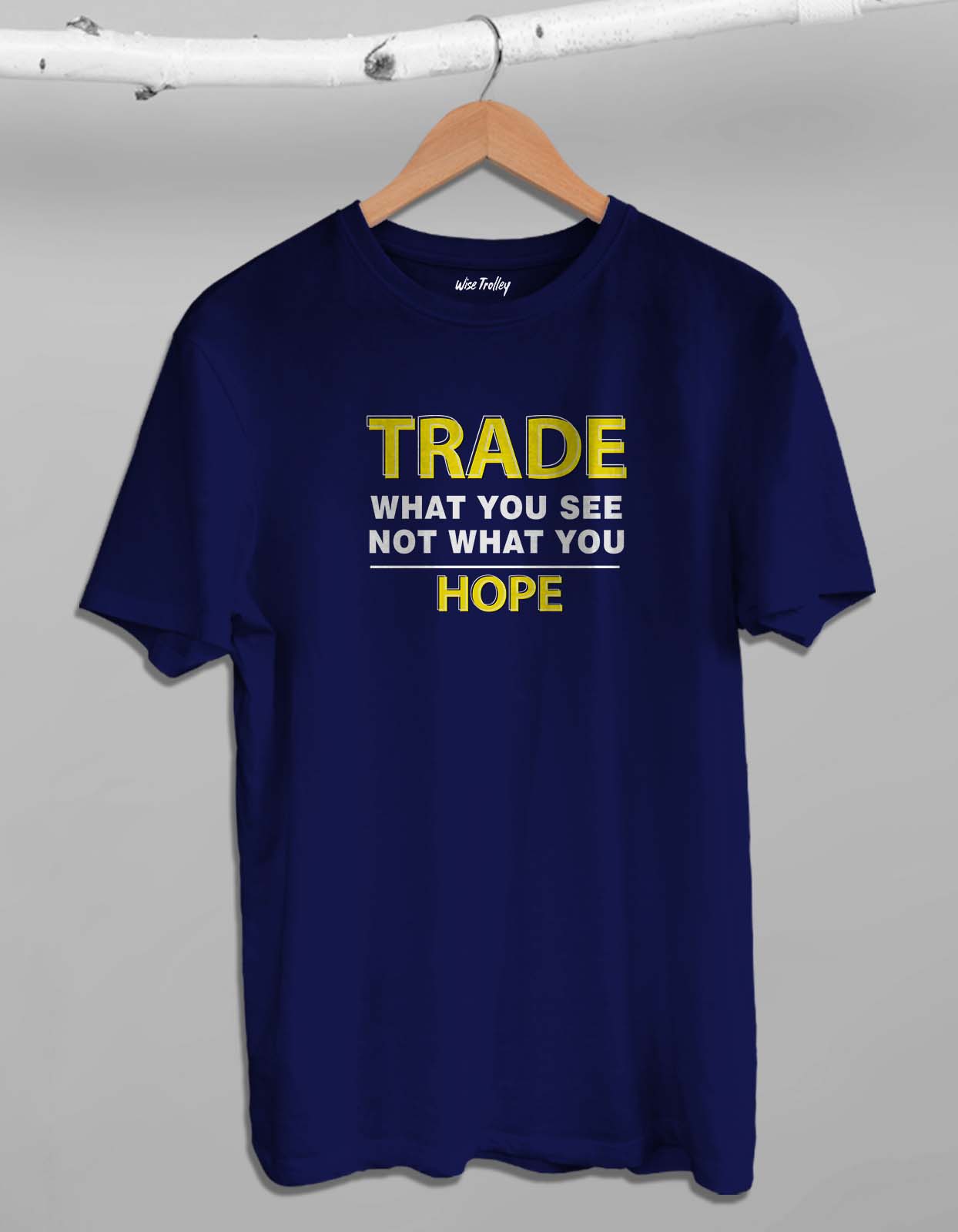 "Trade What You See Not What You Hope" Quotes on Trading T-shirts