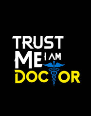 "Trust Me I Am A Doctor" T Shirt